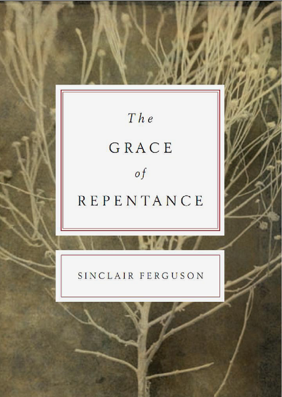 Cover of The Grace of Repentance by Sinclair B. Ferguson